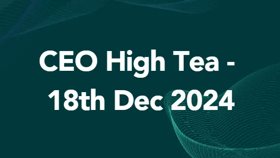 CEO High Tea - 18th December 2024 w/GST